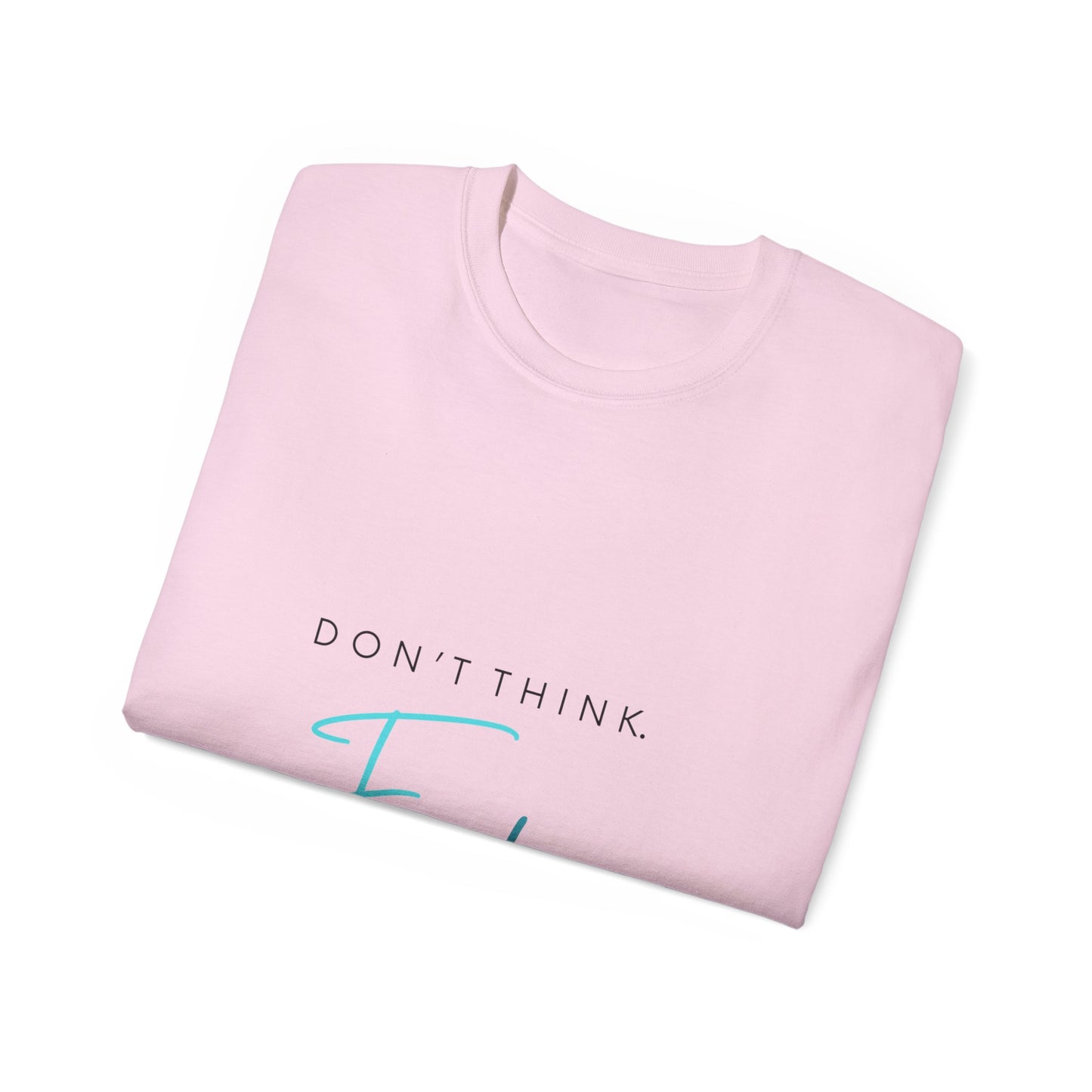 "Don't think. Feel." Unisex Ultra Cotton Tee