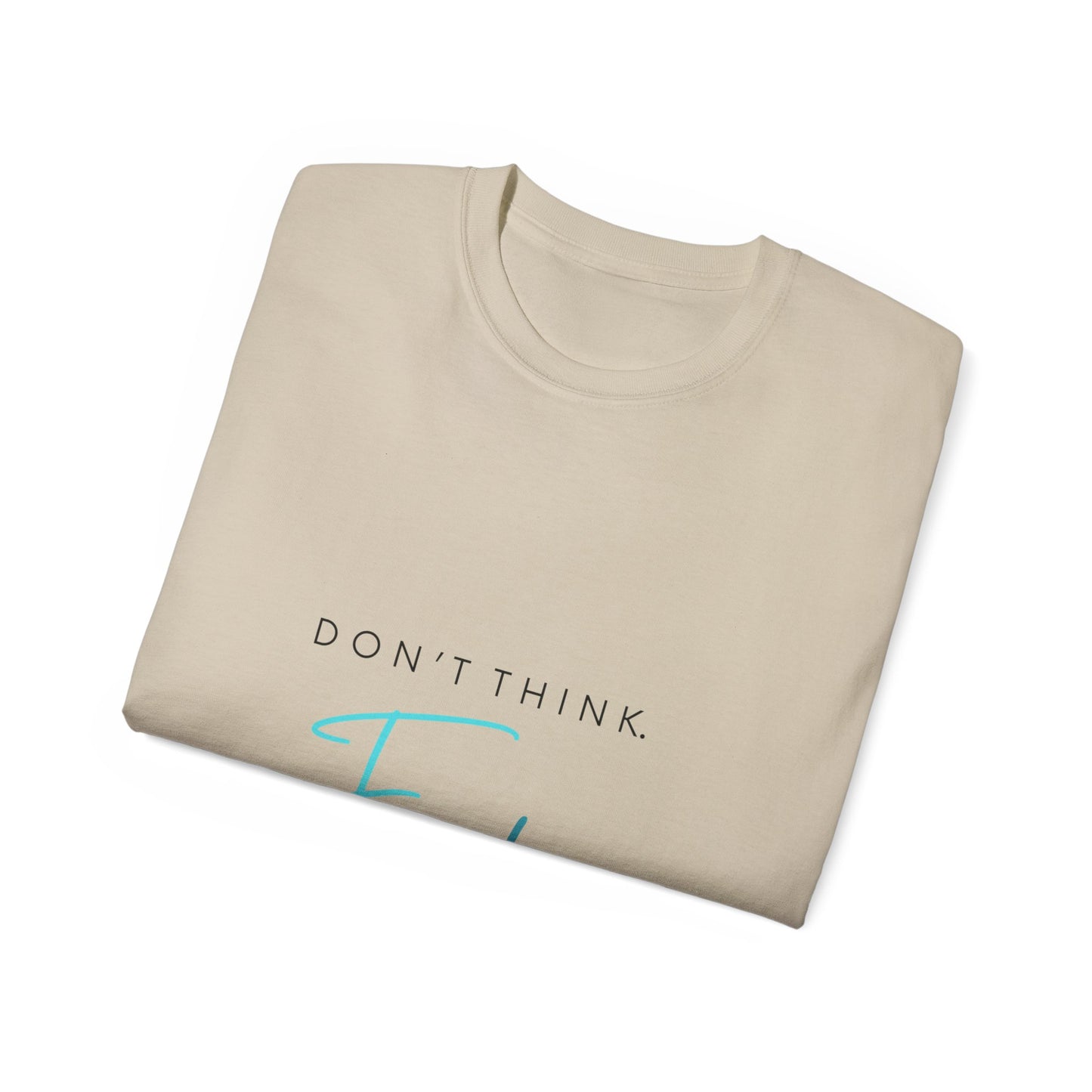 "Don't think. Feel." Unisex Ultra Cotton Tee