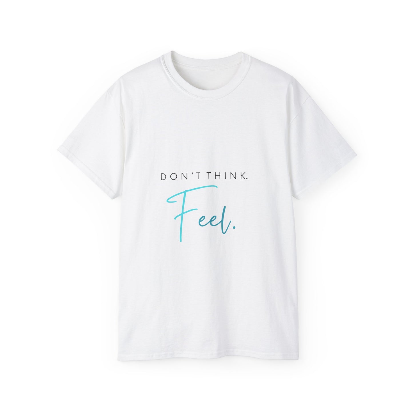 "Don't think. Feel." Unisex Ultra Cotton Tee