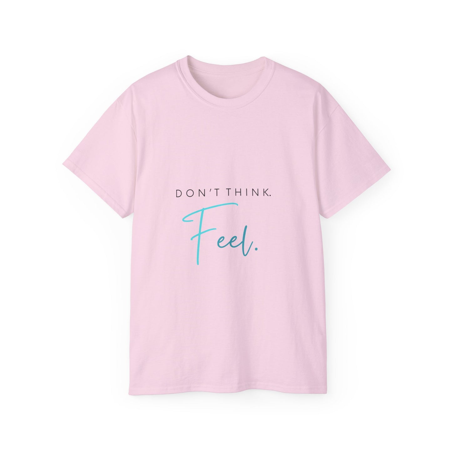 "Don't think. Feel." Unisex Ultra Cotton Tee
