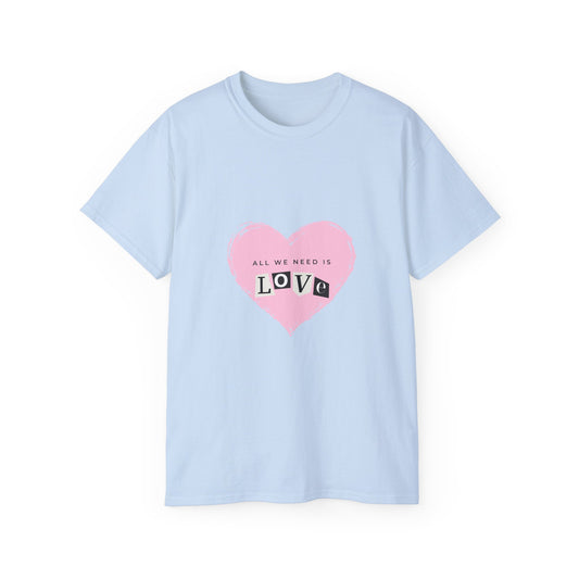"All we need is love" Unisex Ultra Cotton Tee