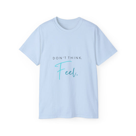 "Don't think. Feel." Unisex Ultra Cotton Tee