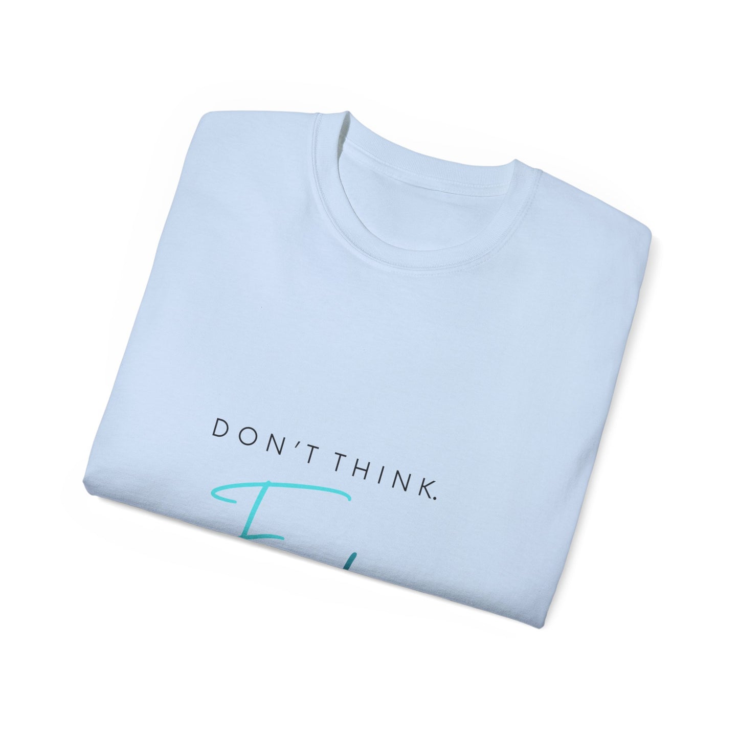 "Don't think. Feel." Unisex Ultra Cotton Tee