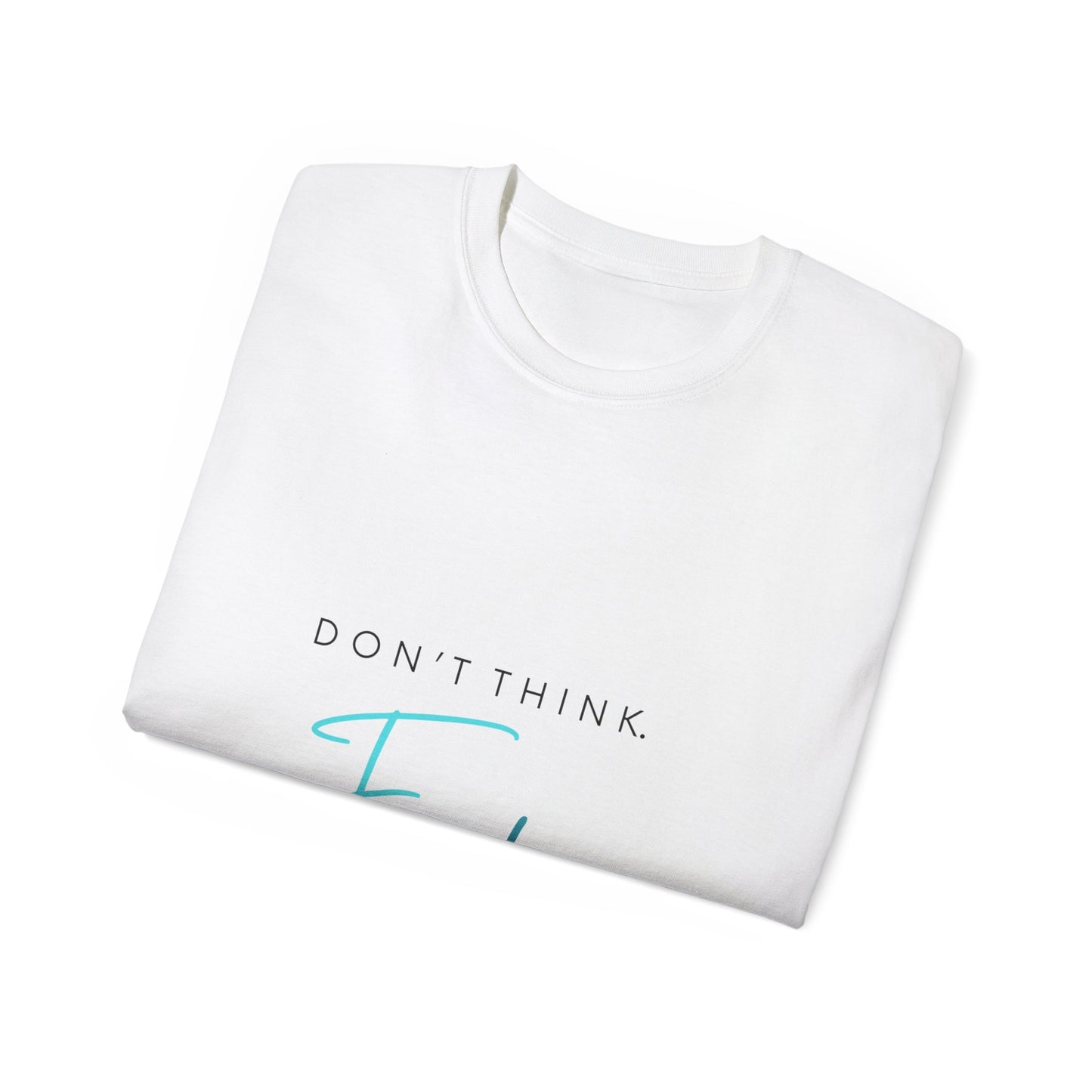 "Don't think. Feel." Unisex Ultra Cotton Tee