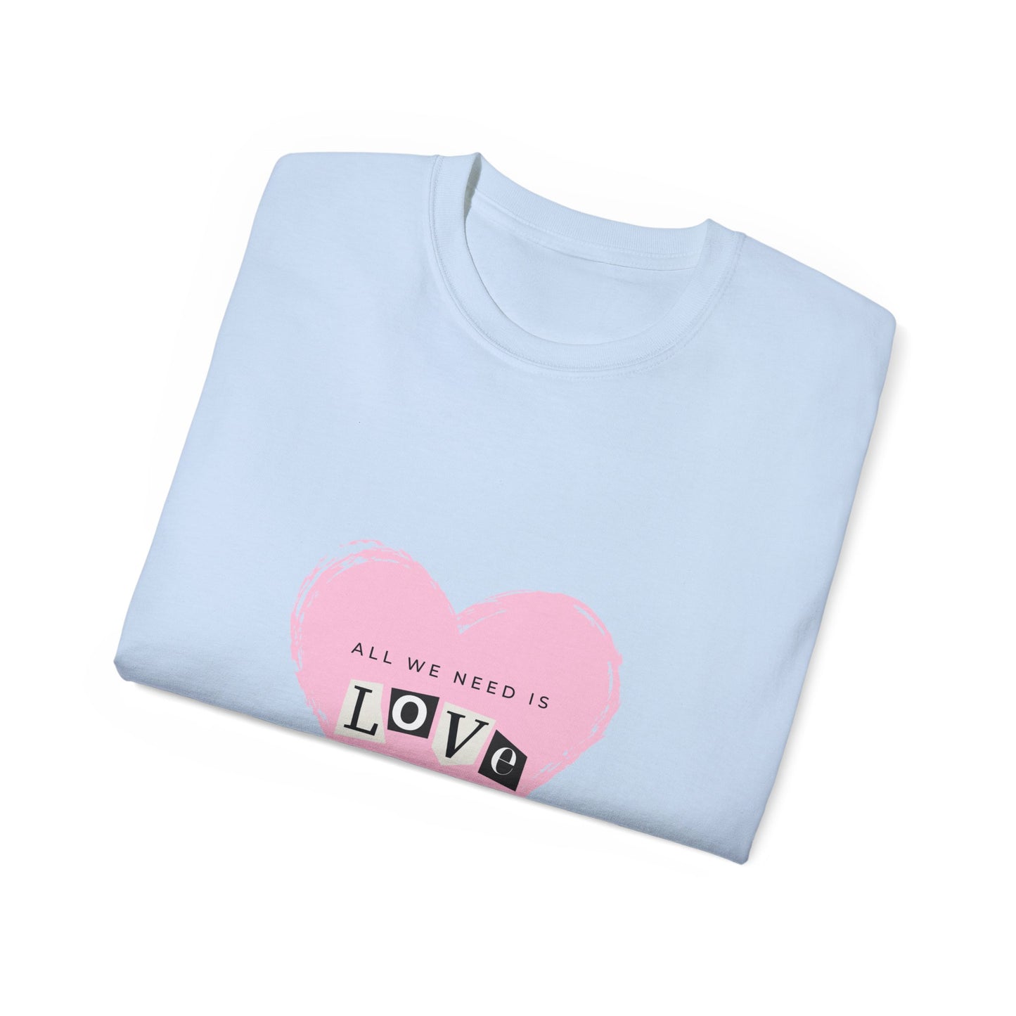 "All we need is love" Unisex Ultra Cotton Tee